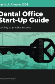 Dental Office Start-Up Guide: Your Key to Practice Success cover image
