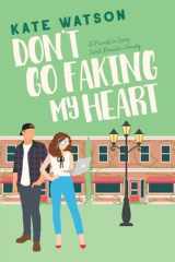Don't Go Faking My Heart A Friends to Lovers Sweet Romantic Comedy cover image