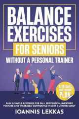Balance Exercises For Seniors Without A Personal Trainer: Easy & Simple Routines For Fall Prevention, Improved Posture And Increased Confidence In Just 5 Minutes Daily cover image