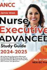 ANCC Nurse Executive Advanced Study Guide 2024-2025: All in One Nurse Executive Advanced Certification NEA BC Exam prep. Nurse Executive Review Manual Test Prep Plus 603 Practice Test Questions cover image