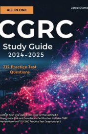 CGRC Study Guide 2024-2025 LATEST All in One CGRC Exam Prep for the Certified in Governance Risk and Compliance Certification. Includes CGRC Review Book and 712 CGRC Practice Test Questions Isc2 cover image
