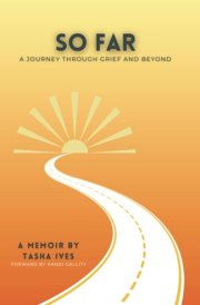 So Far: A Journey Through Grief And Beyond cover image