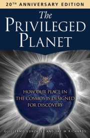 The Privileged Planet (20th Anniversary Edition) How Our Place in the Cosmos Is Designed for Discovery cover image