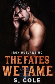 The Fates We Tame: Iron Outlaws MC Book 8 cover image