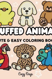 Stuffed Animals: Coloring Book for Adults and Kids, 55 Cute & Easy Designs for Relaxation Featuring Super Cozy Animal Characters: (Bold Coloring for Stress Relief) cover image