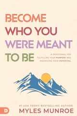 Become Who You Were Meant to Be A Devotional for Fulfilling Your Purpose and Maximizing Your Potential cover image