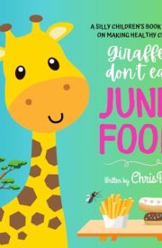 Giraffes Don't Eat Junk Food: A Silly Children's Book Series on Making Healthy Choices cover image
