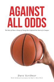 Against All Odds The Story of How a Group of Young Men Captured the Heart of a Campus cover image