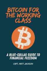 Bitcoin for the Working Class: A Blue-Collar Guide to Financial Freedom cover image