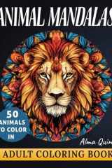 Animal Mandalas Coloring Book for Adults: Stress Relief and Relaxation through Beautiful, Mindful Patterns – Perfect for Meditation. cover image
