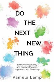 Do the Next New Thing Embrace Uncertainty and Discover Purpose, Happiness, and Friendship cover image