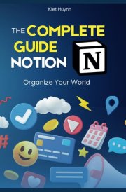The Complete Guide to Notion: Organize Your World cover image