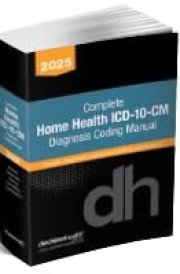 Complete Home Health ICD-10-CM Diagnosis Coding Manual, 2025 cover image