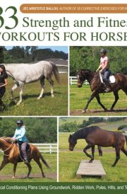 33 Strength and Fitness Workouts for Horses Practical Conditioning Plans Using Groundwork, Ridden Work, Poles, Hills, and Terrain cover image