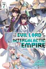 I'm the Evil Lord of an Intergalactic Empire! (Light Novel) Vol. 7 cover image