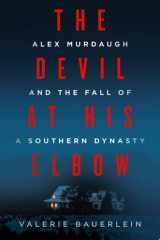 The Devil at His Elbow Alex Murdaugh and the Fall of a Southern Dynasty cover image
