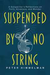 Suspended by No String A Songwriter's Reflections on Faith, Aliveness, and Wonder cover image