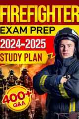 Firefighter Exam Prep A Step-by-Step Guide to Ace the Test on Your First Try Complete with 400+ Q&A Plus a 30-Day Study Plan to Ensure Your Success with Confidence cover image