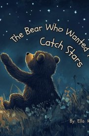 The Bear Who Wanted to Catch Stars: A Relaxing Bedtime Story for a Peaceful Night’s Sleep cover image