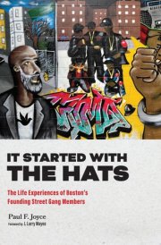 It Started with the Hats The Life Experiences of Boston’s Founding Street Gang Members cover image