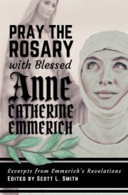 Pray the Rosary with Blessed Anne Catherine Emmerich cover image