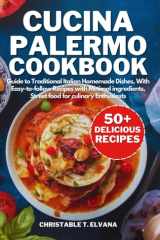 Cucina Palermo Cookbook: Guides to Traditional Italian Homemade Dishes, Easy-to-follow Recipes with Minimal ingredients, Street food for culinary Enthusiasts cover image