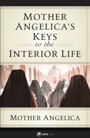 Mother Angelica's Keys to the Interior Life cover image