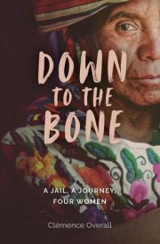 Down To The Bone A Jail, A Journey, Four Women cover image