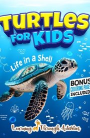 Turtles For Kids: Dive Into the World of Turtles With Fun Facts, Amazing Photos, and Everything You Need to Know! (Animal Guides) cover image