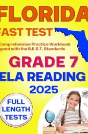 Florida FAST Test Prep Grade 7 - English Language Arts: A Comprehensive Practice Workbook with Full-Length ELA Reading Tests (Florida FAST Assessment Practice - Grade 7) cover image