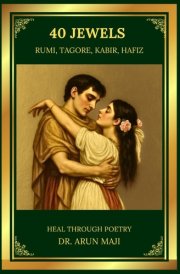 40 JEWELS - HEAL THROUGH POETRY: RUMI, TAGORE, HAFIZ, AND KABIR (Best of The Bests: Healing Through Poetry) cover image