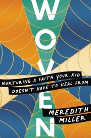 Woven Nurturing a Faith Your Kid Doesn't Have to Heal from cover image
