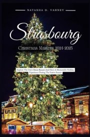 Strasbourg Christmas Markets 2024-2025 Explore The City's Xmas Bazaars And Have A Memorable Holiday Experience During The Festive Season cover image
