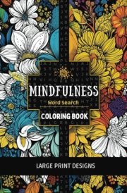 2 in 1 Mindfulness Word Search Coloring Book: For Adults | 100 Word Search Puzzles | 50 Single Sided Coloring Pages | Word Search Solution Pages | 1 ... Affirmation Per Puzzle | Large Print Designs cover image