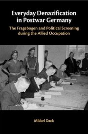 Everyday Denazification in Postwar Germany The Fragebogen and Political Screening during the Allied Occupation cover image