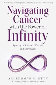 Navigating Cancer with the Power of Infinity Synergy of Science, Lifestyle and Spirituality cover image