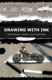 Drawing with Ink: Techniques, Theory and Exercises cover image