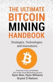 The Ultimate Bitcoin Mining Handbook Strategies, Technologies and Innovations cover image