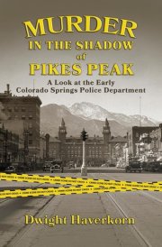 Murder in the Shadow of Pikes Peak A Look at the Early Colorado Springs Police Department cover image