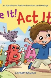 Be It! Act It! An Alphabet of Positive Emotions and Feelings (Little C Books) cover image
