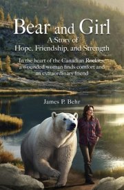 Bear and Girl In the Heart of the Canadian Rockies, a Wounded Woman Discovers Healing, Hope, and Magic with an Extraordinary Friend cover image