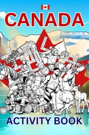 Canada Activity Book For Kids: Learn about Canada's History, Landmarks, Wildlife While Solving Word Puzzles, Mazes, Crosswords, and Coloring Pages for ... and Families (World Countries Activity Books) cover image
