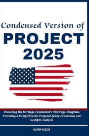 Condensed Version of Project 2025: Dissecting the Heritage Foundation’s 920-Page Blueprint, Providing a Comprehensive Proposed policy Breakdown and in-depth Analysis cover image