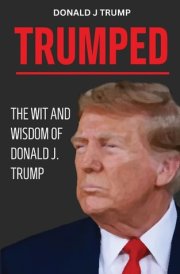 Trumped Donald Trump Wisdom for Business and Life. Self Help Book. MAGA 2024. cover image