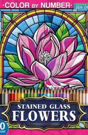 Beautiful Flowers Stained Glass Color by Number: 50 Exquisite Floral Designs for Relaxation and Joy cover image