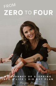 From Zero To Four: My Journey Of Stepping Into A Life I Did Not Plan cover image