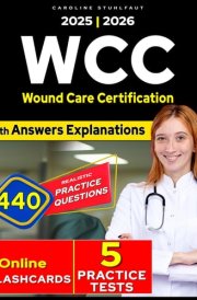 Wound Care Certification study guide, 440 Practice Questions including Answer Explanations and 5 Mock up tests for WCC Exam cover image