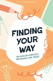 Finding Your Way - Teen Devotional 30 Days on Conflict, Influence, and Trust Volume 10 cover image