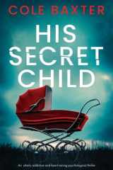 His Secret Child An Utterly Addictive and Heart-racing Psychological Thriller cover image