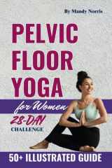 Pelvic Floor Yoga for Women: Simple Step-by-Step Exercises to Address Incontinence, Prolapse, and Vaginal Health cover image